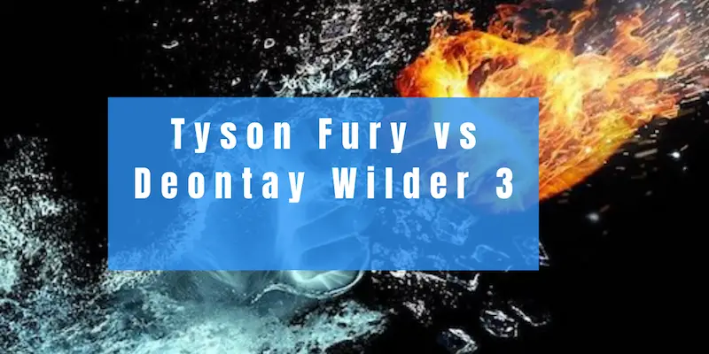 Tyson Fury Vs. Deontay Wilder 3